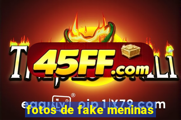 fotos de fake meninas